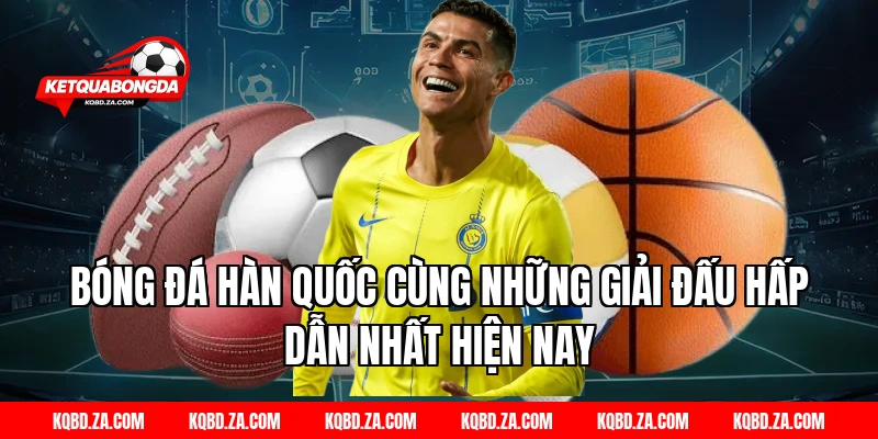Bóng Đá Hàn Quốc Cùng Những Giải Đấu Hấp Dẫn Nhất Hiện Nay