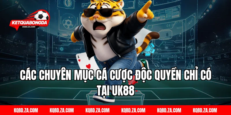 Các Chuyên Mục Cá Cược Độc Quyền Chỉ Có Tại UK88