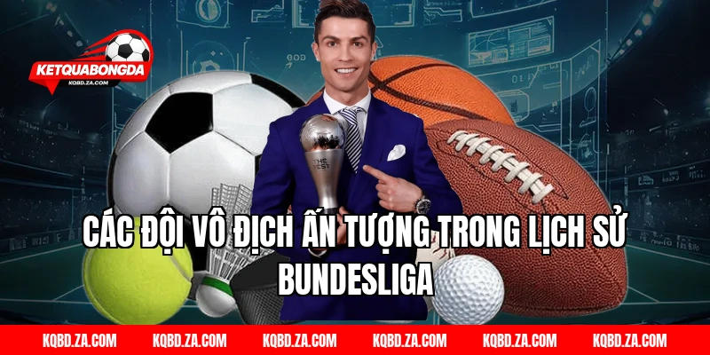 Các Đội Vô Địch Ấn Tượng Trong Lịch Sử Bundesliga