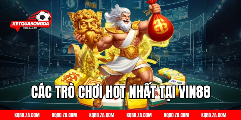 Các Trò Chơi Hot Nhất Tại VIN88