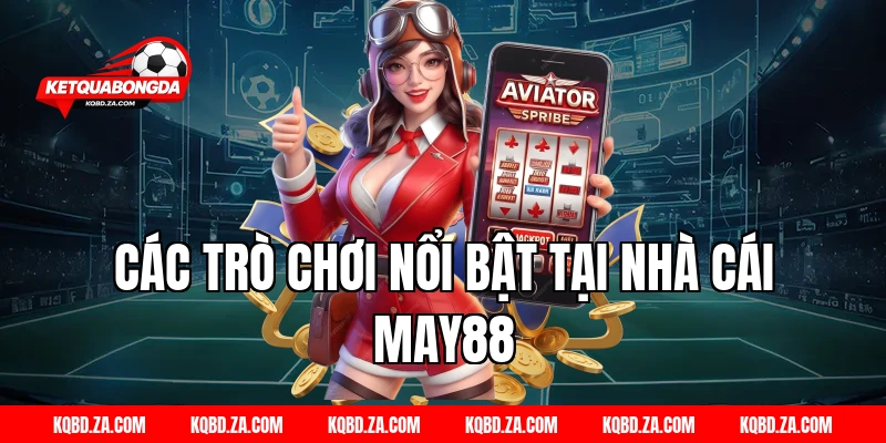 Các trò chơi nổi bật tại nhà cái MAY88