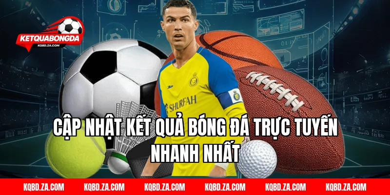 Cập Nhật Kết Quả Bóng Đá Trực Tuyến Nhanh Nhất