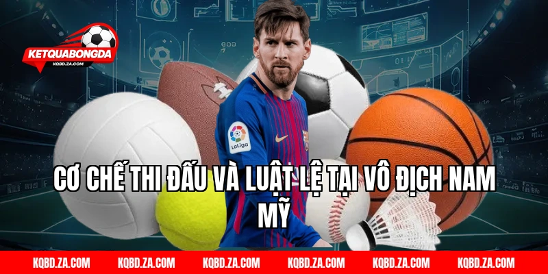 Cơ Chế Thi Đấu Và Luật Lệ Tại Vô Địch Nam Mỹ