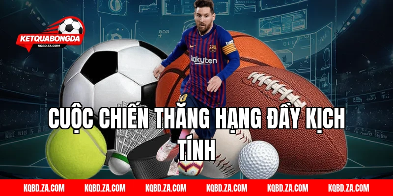 Cuộc Chiến Thăng Hạng Đầy Kịch Tính