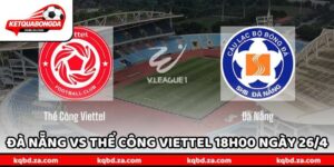 Nhận Định Trận Đà Nẵng Vs Thể Công Viettel 18h00 Ngày 26/4