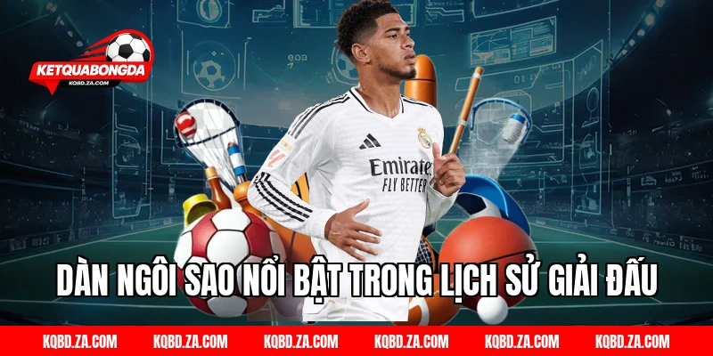 Dàn ngôi sao nổi bật trong lịch sử giải đấu