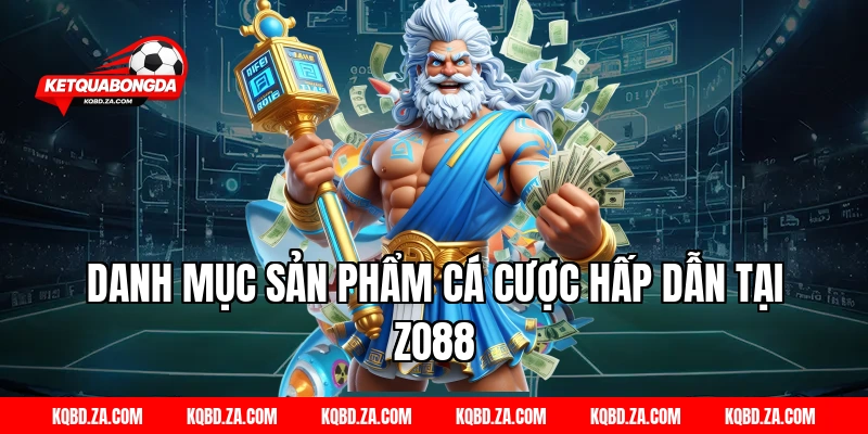 Danh mục sản phẩm cá cược hấp dẫn tại ZO88