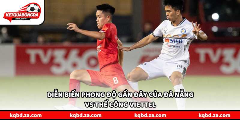 Diễn biến phong độ gần đây của Đà Nẵng vs Thể Công Viettel