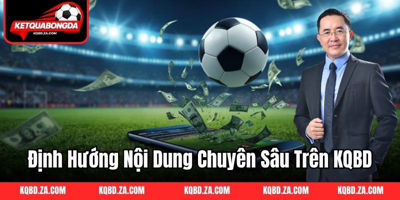 Định hướng nội dung chuyên sâu trên KQBD
