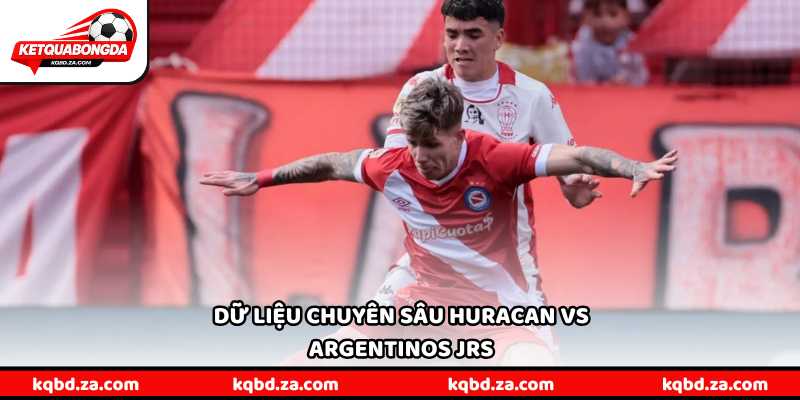 Dữ liệu chuyên sâu Huracan vs Argentinos Jrs