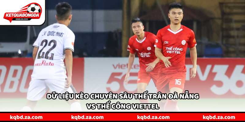 Dữ liệu kèo chuyên sâu thế trận Đà Nẵng vs Thể Công Viettel
