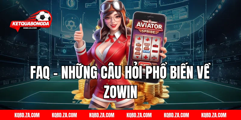 FAQ – Những câu hỏi phổ biến về ZOWIN
