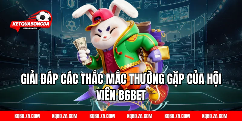Giải đáp các thắc mắc thường gặp của hội viên 86BET