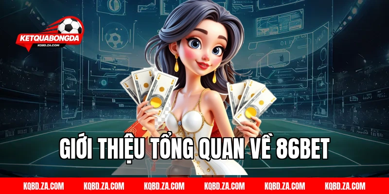 Giới thiệu tổng quan về 86BET