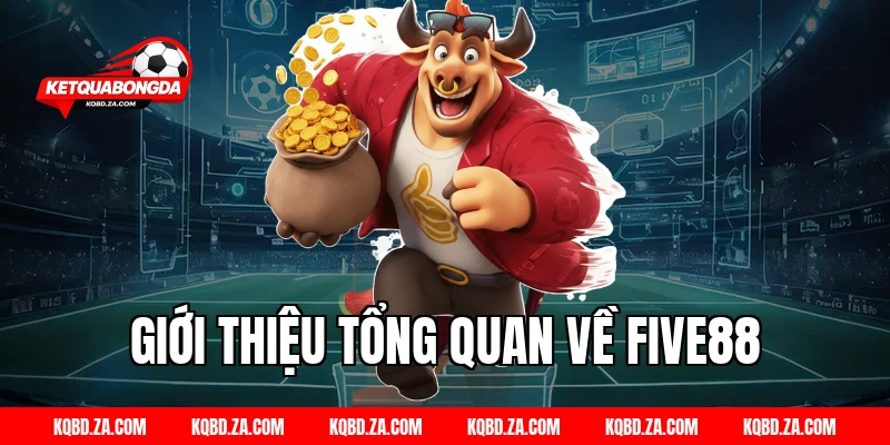 Giới thiệu tổng quan về FIVE88