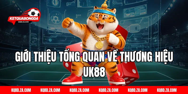 Giới Thiệu Tổng Quan Về Thương Hiệu UK88