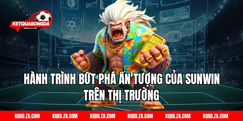 Hành trình bứt phá ấn tượng của SUNWIN trên thị trường