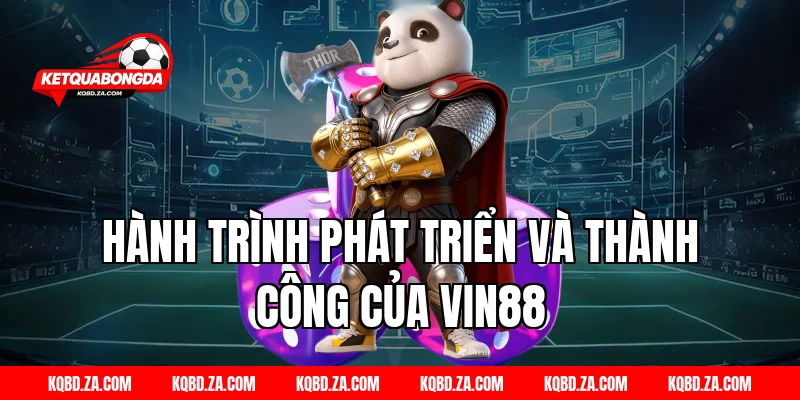Hành Trình Phát Triển và Thành Công Của VIN88