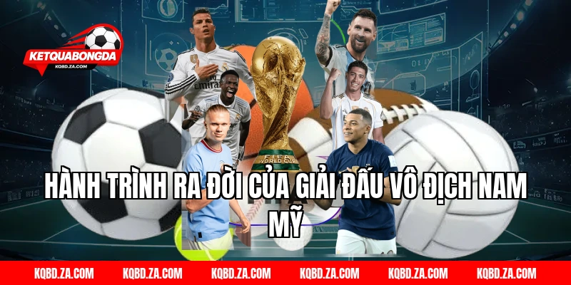 Hành Trình Ra Đời Của Giải Đấu Vô Địch Nam Mỹ