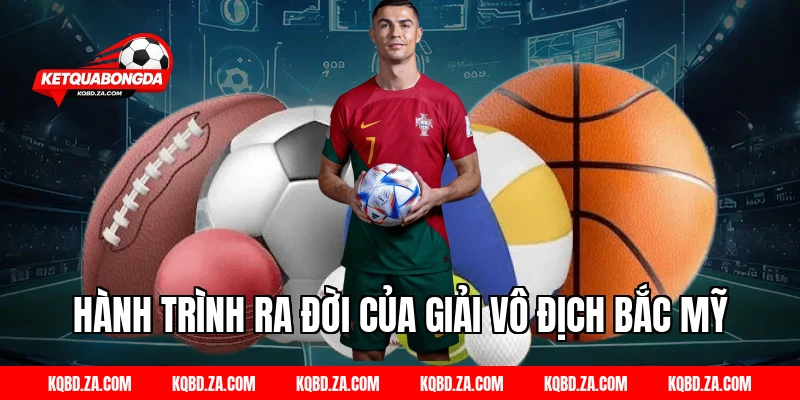 Hành Trình Ra Đời Của Giải Vô Địch Bắc Mỹ