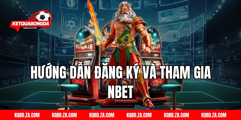 Hướng dẫn đăng ký và tham gia NBet