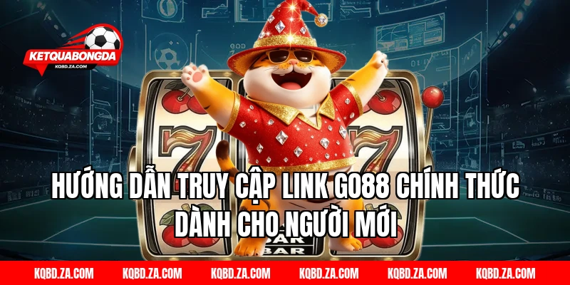 Hướng Dẫn Truy Cập Link GO88 Chính Thức Dành Cho Người Mới