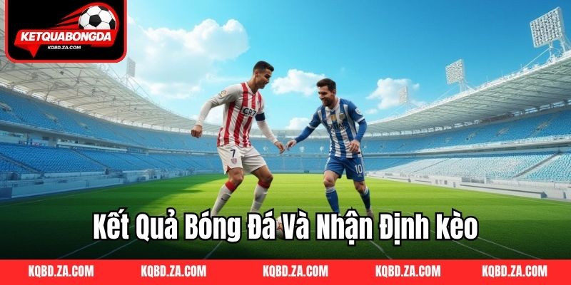Kết quả bóng đá và nhận định kèo
