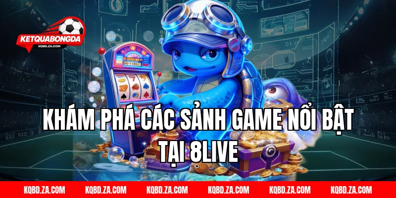 Khám phá các sảnh game nổi bật tại 8Live