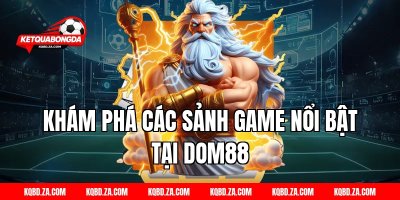 Khám phá các sảnh game nổi bật tại DOM88