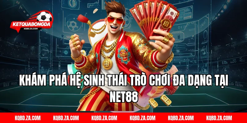 Khám Phá Hệ Sinh Thái Trò Chơi Đa Dạng Tại NET88