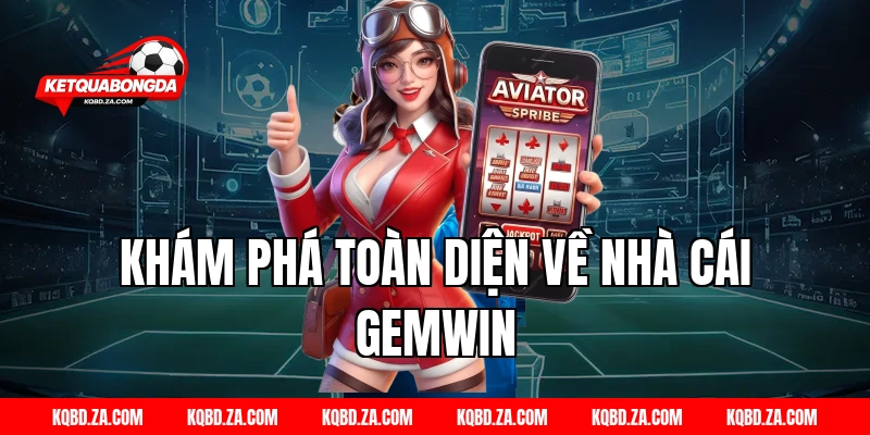 Khám Phá Toàn Diện Về Nhà Cái GEMWIN