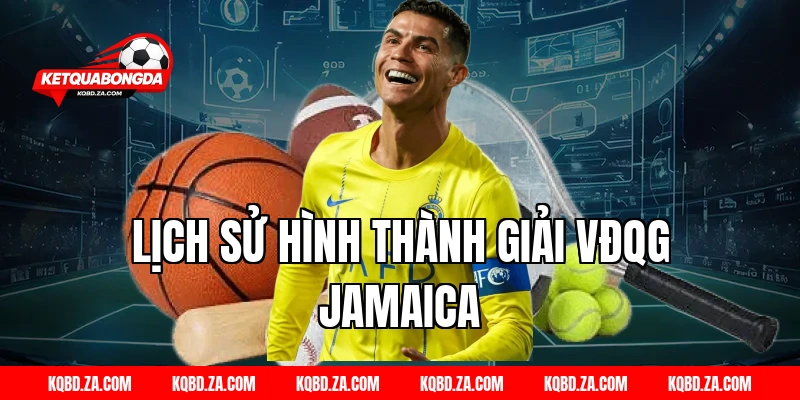 Lịch Sử Hình Thành Giải VĐQG Jamaica