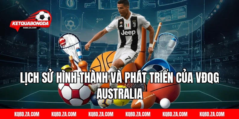 Lịch Sử Hình Thành Và Phát Triển Của VĐQG Australia