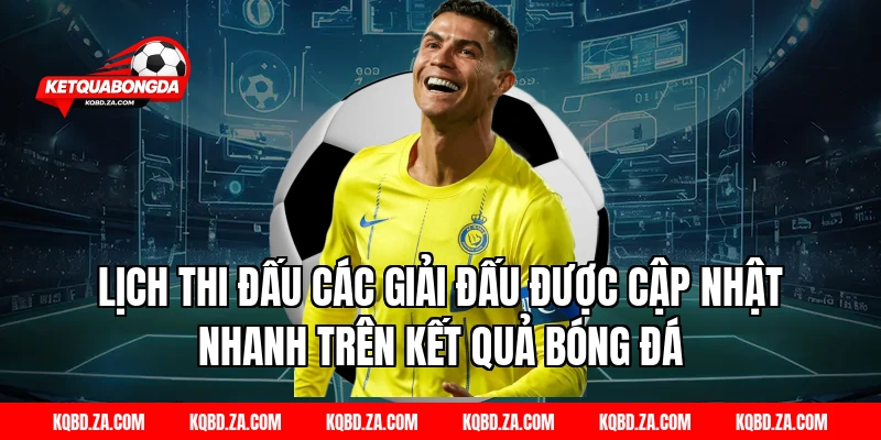 Lịch Thi Đấu Các Giải Đấu Được Cập Nhật Nhanh Trên Kết Quả Bóng Đá