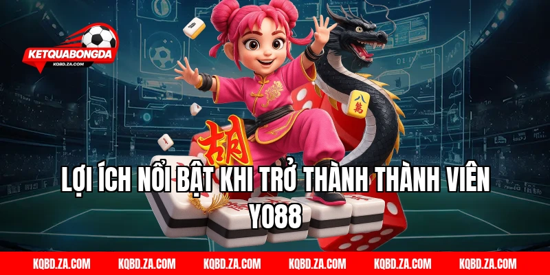 Lợi Ích Nổi Bật Khi Trở Thành Thành Viên YO88