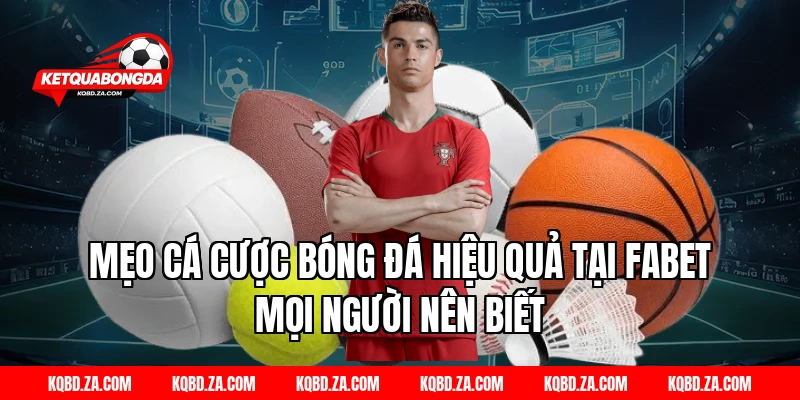 Mẹo Cá Cược Bóng Đá Hiệu Quả Tại FABET Mọi Người Nên Biết