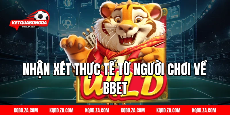 Nhận xét thực tế từ người chơi về BBET