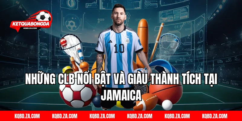 Những CLB Nổi Bật Và Giàu Thành Tích Tại Jamaica