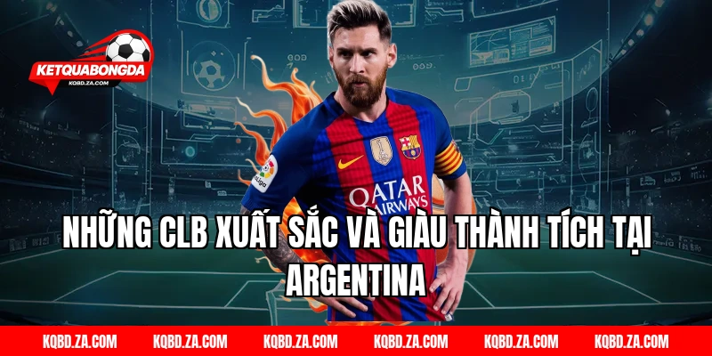 Những CLB Xuất Sắc Và Giàu Thành Tích Tại Argentina