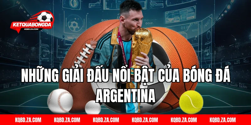 Những giải đấu nổi bật của bóng đá Argentina