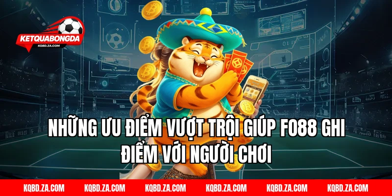 Những ưu điểm vượt trội giúp FO88 ghi điểm với người chơi