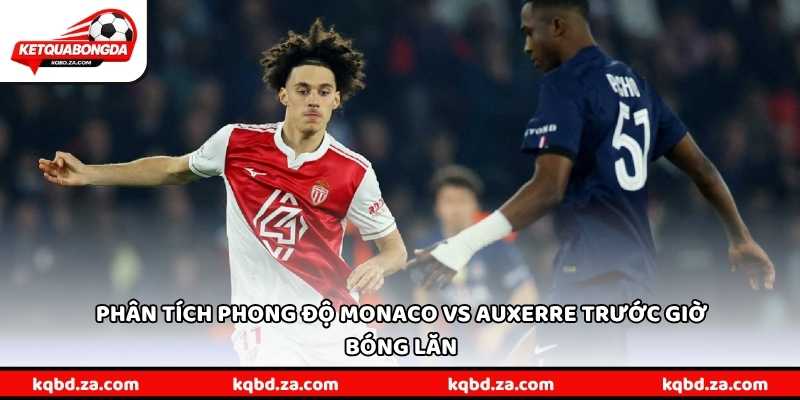 Phân tích phong độ Monaco vs Auxerre trước giờ bóng lăn