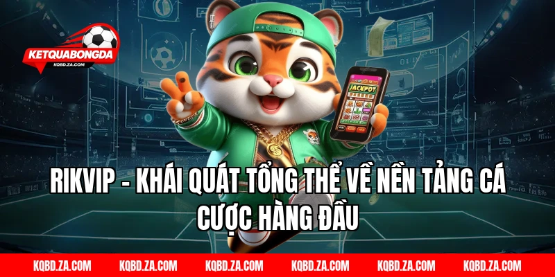 RIKVIP – Khái quát tổng thể về nền tảng cá cược hàng đầu
