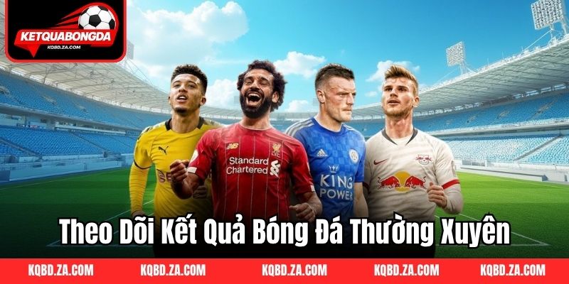 Tại sao người hâm mộ luôn theo dõi kết quả bóng đá