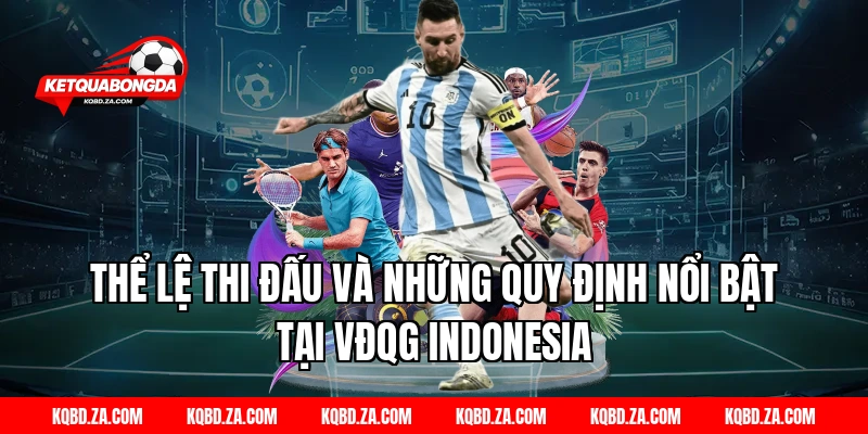Thể lệ thi đấu và những quy định nổi bật tại VĐQG Indonesia