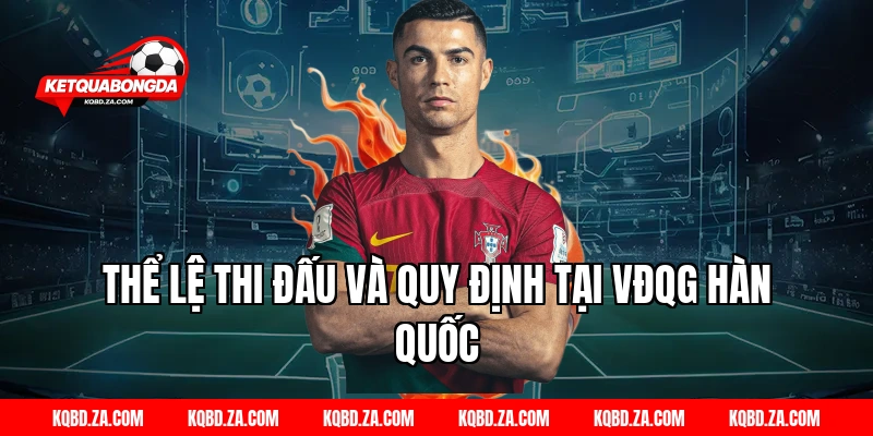 Thể Lệ Thi Đấu Và Quy Định Tại VĐQG Hàn Quốc