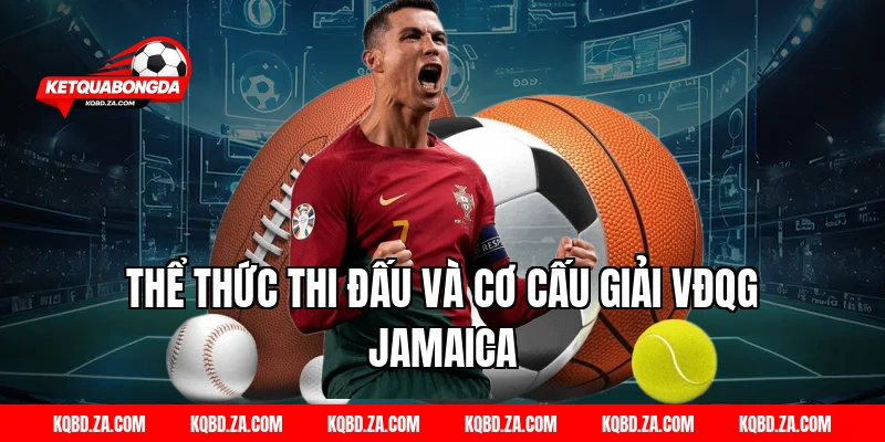 Thể Thức Thi Đấu Và Cơ Cấu Giải VĐQG Jamaica