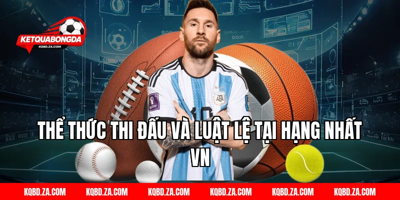 Thể Thức Thi Đấu Và Luật Lệ Tại Hạng Nhất VN