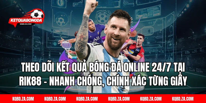 Theo dõi kết quả bóng đá online 24/7 tại RIK88 – Nhanh chóng, chính xác từng giây