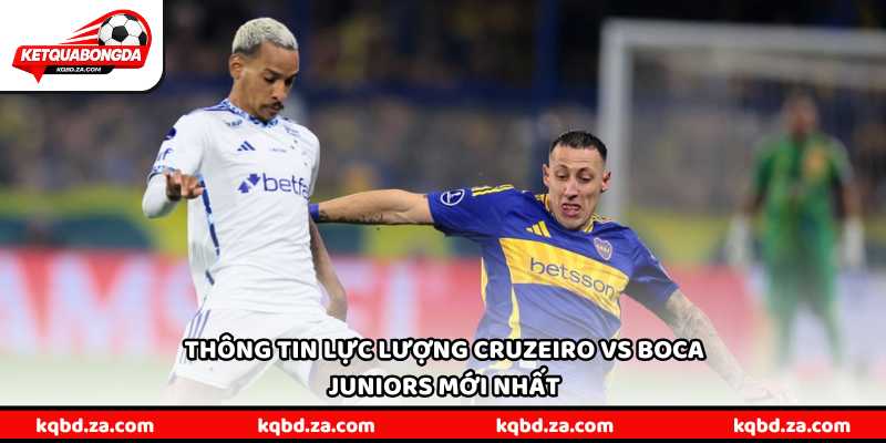 Thông tin lực lượng Cruzeiro vs Boca Juniors mới nhất
